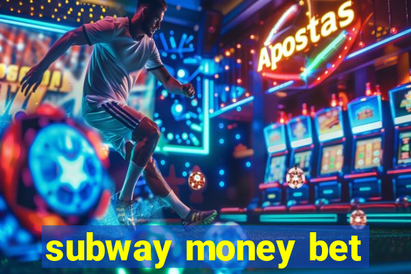 subway money bet